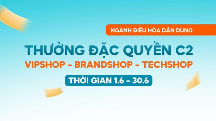 THƯỞNG ĐẶC QUYỀN C2 | VIPSHOP – BRANDSHOP – TECHSHOP | MUA 25 BỘ TẶNG 1 BỘ ĐIỀU HÒA*